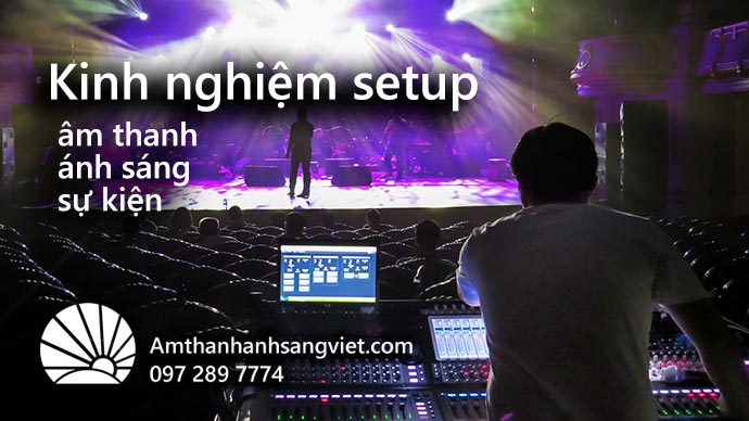 Kinh nghiệm setup âm thanh, ánh sáng sự kiện