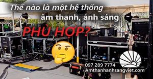 Thế nào là một hệ thống âm thanh, ánh sáng phù hợp?