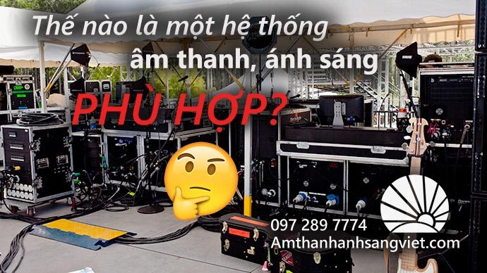 Thế nào là một hệ thống âm thanh, ánh sáng phù hợp?