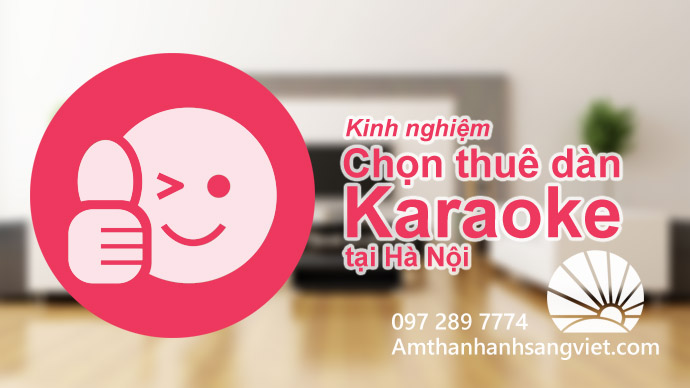 Kinh nghiệm Chọn thuê dàn Karaoke tại Hà Nội