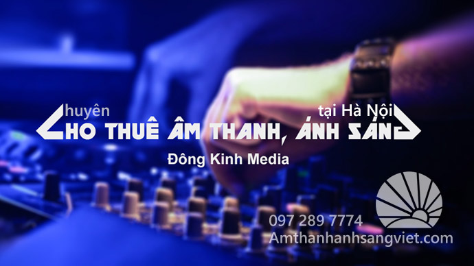 Chuyên cho thuê âm thanh, ánh sáng tại Hà Nội
