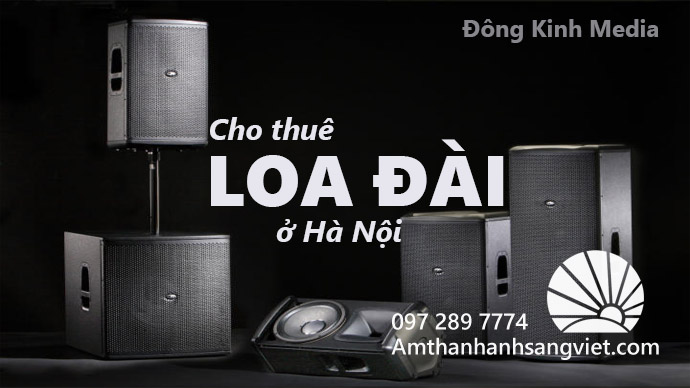 Địa chỉ UY TÍN Nhất để chọn THUÊ LOA ĐÀI ở Hà Nội